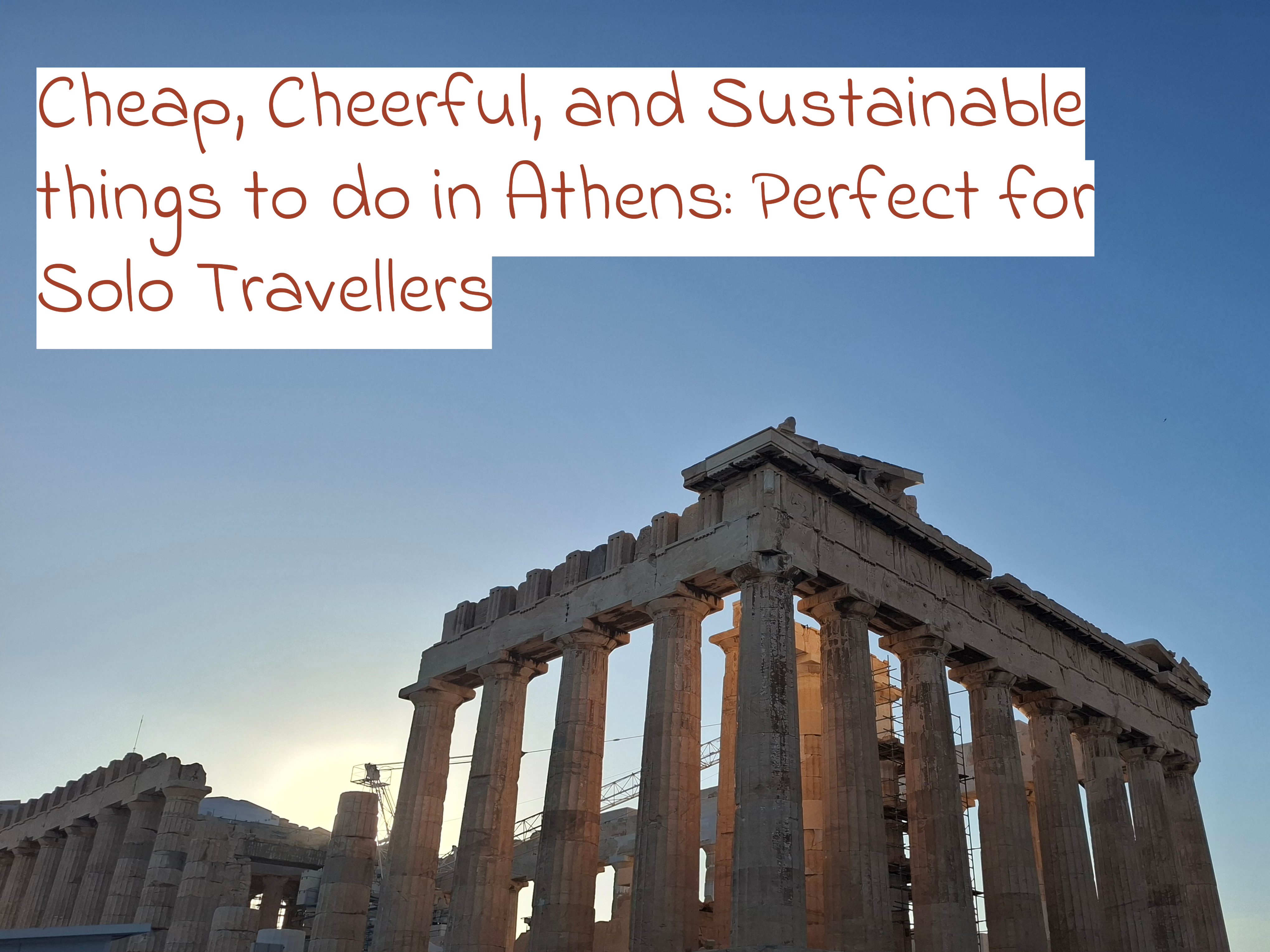 Cheap, cheerful, and sustainable things to do in Athens: Perfect for Solo Travellers 