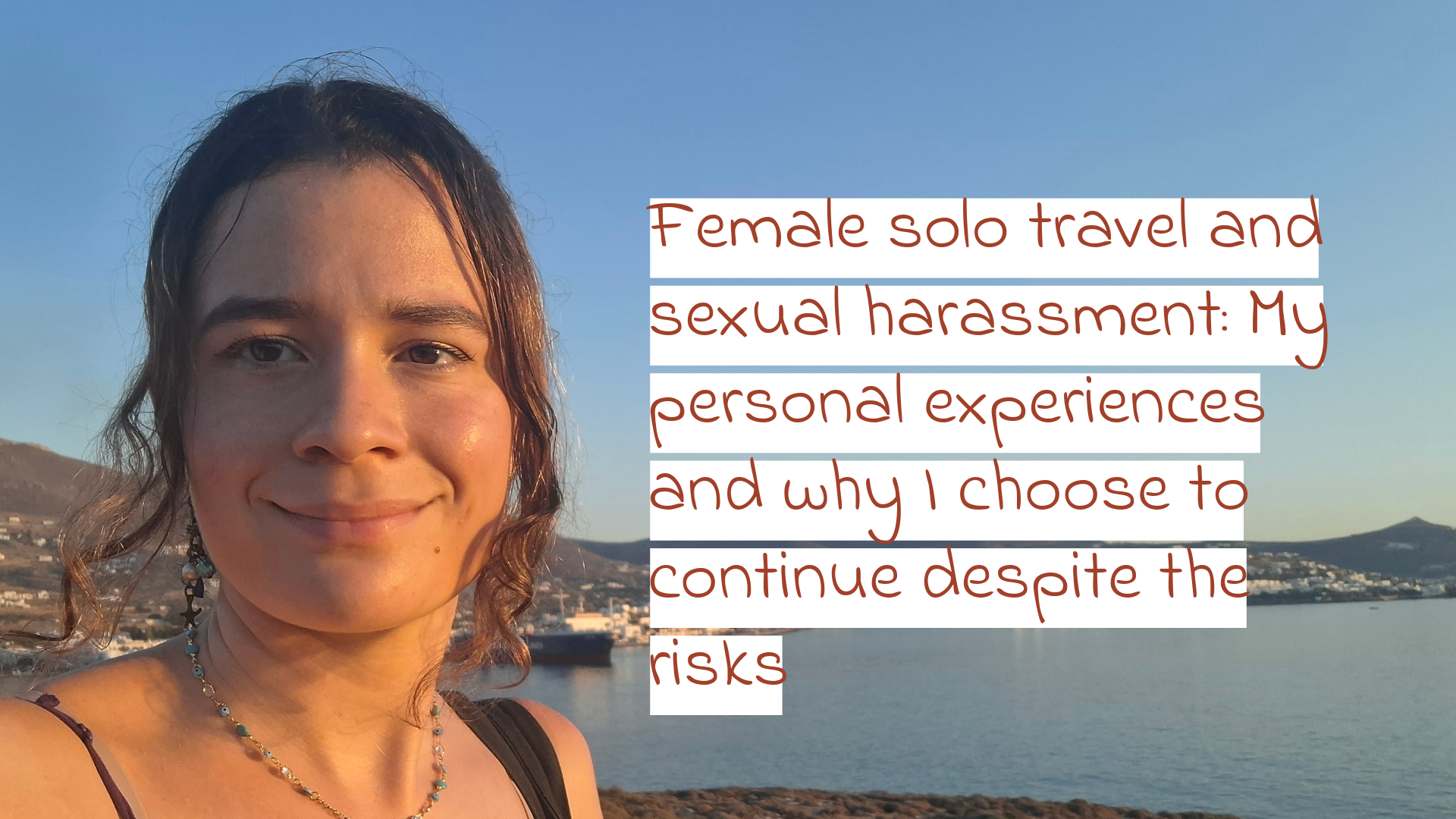 Female solo travel and sexual harassment: My personal experience and why I choose to continue despite the risks